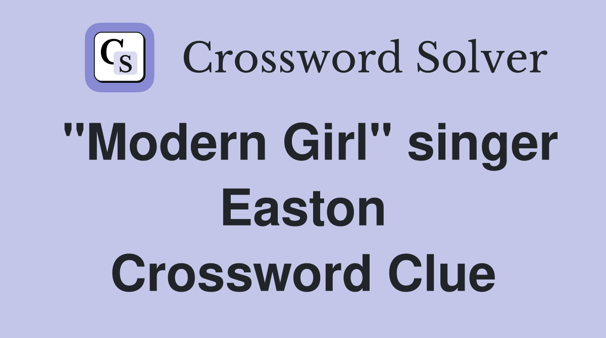 "Modern Girl" singer Easton Crossword Clue Answers Crossword Solver